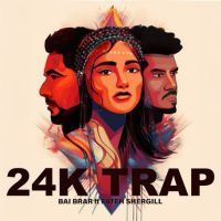24K TRAP Bai Brar Mp3 Song Free Download