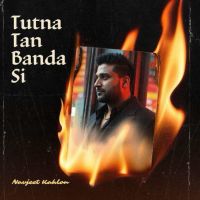 Tutna Tan Banda Si Navjeet Kahlon Mp3 Song Free Download